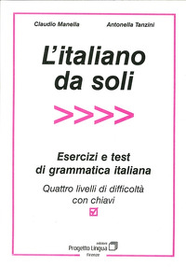 L'italiano da soli. Esercizi e test di grammatica italiana. Quattro livelli di difficoltà con chiavi - Librerie.coop L'italiano da soli. Esercizi e test di grammatica italiana. Quattro livelli di difficoltà con chiavi - Librerie.coop