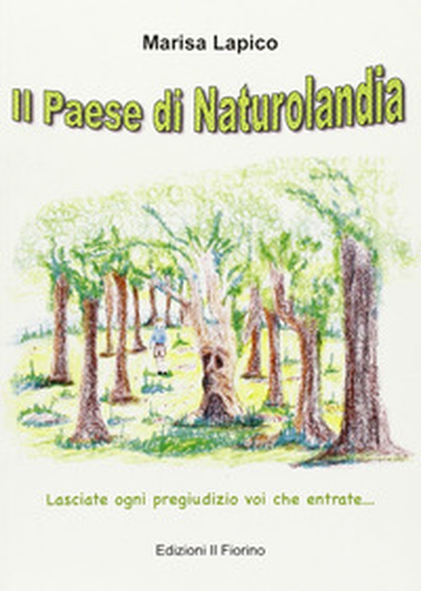 Il paese di naturolandia. Lasciate ogni pregiudizio voi che entrate - Librerie.coop Il paese di naturolandia. Lasciate ogni pregiudizio voi che entrate - Librerie.coop