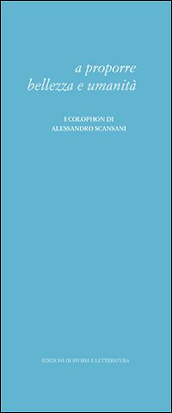 A proporre bellezza e umanità. I colophon di Alessandro Scansani - Librerie.coop A proporre bellezza e umanità. I colophon di Alessandro Scansani - Librerie.coop