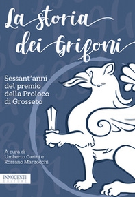 La storia dei Grifoni. Sessant'anni del premio della Proloco di Grosseto - Librerie.coop