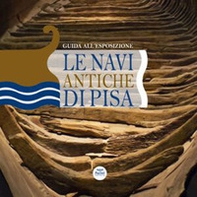 Le navi antiche di Pisa. Guida all'esposizione - Librerie.coop