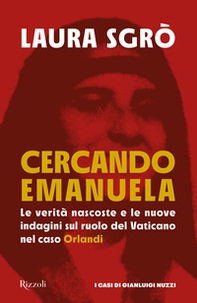 Cercando Emanuela. Le verità nascoste e le nuove indagini sul ruolo del Vaticano nel caso Orlandi - Librerie.coop