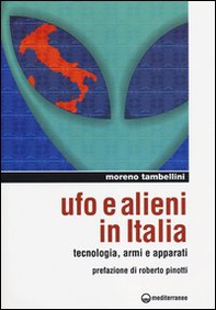 Ufo e alieni in Italia. Tecnologia, armi e apparati - Librerie.coop