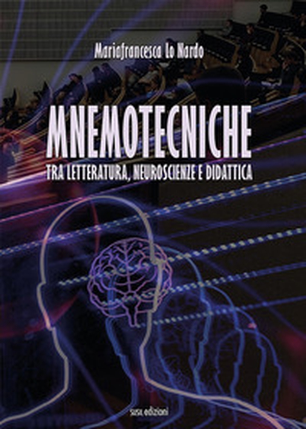 Mnemotecniche. Tra letteratura, neuroscienze e didattica - Librerie.coop Mnemotecniche. Tra letteratura, neuroscienze e didattica - Librerie.coop