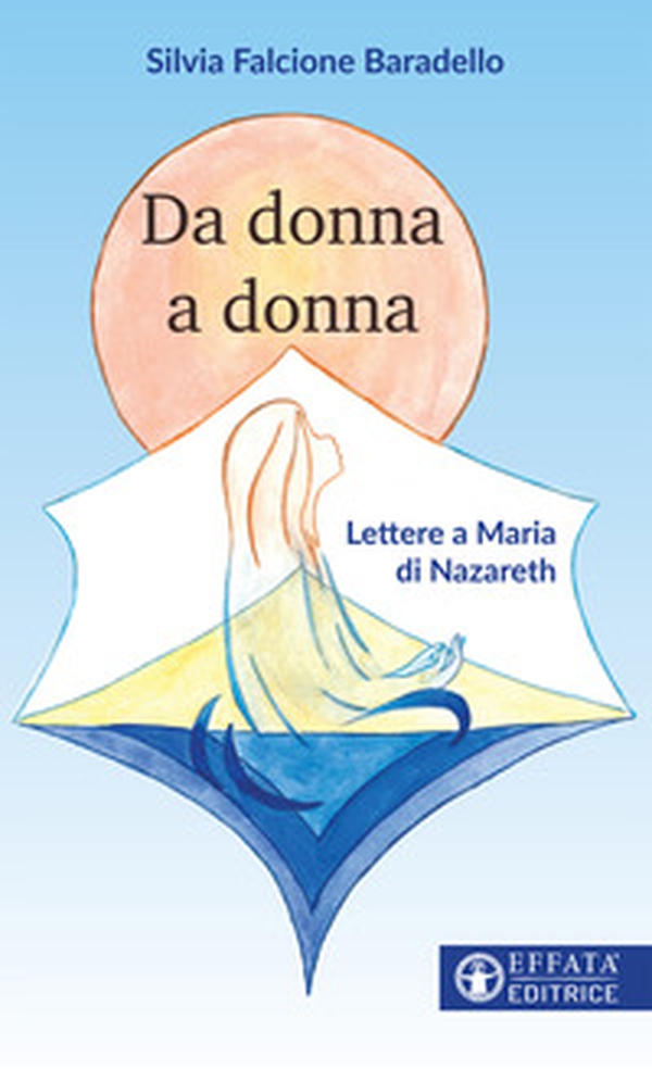Da donna a donna. Lettere a Maria di Nazareth - Librerie.coop Da donna a donna. Lettere a Maria di Nazareth - Librerie.coop