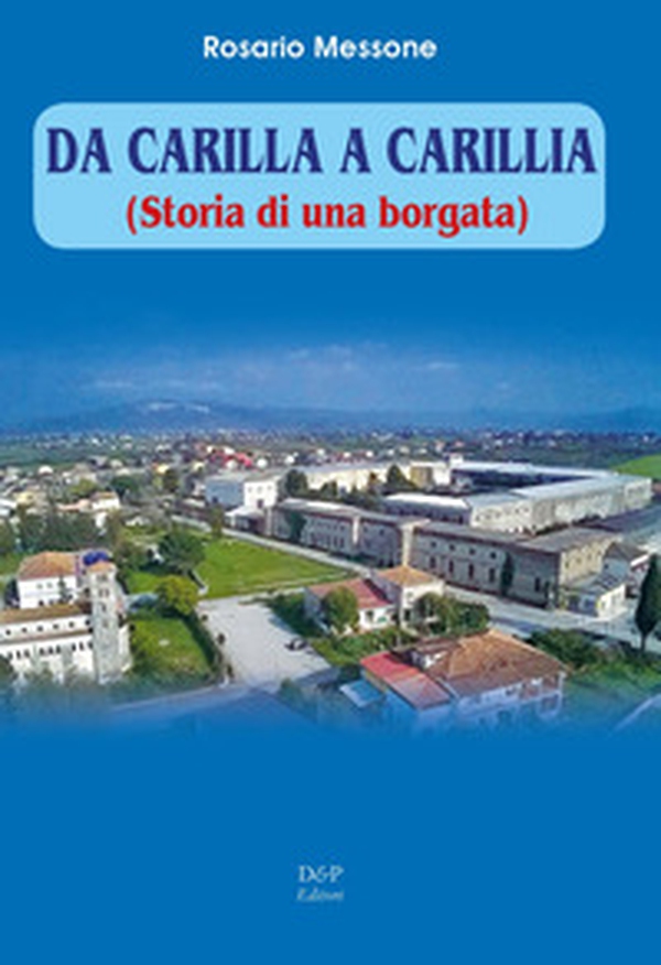Da Carilla a Carillia. Storia di una borgata - Librerie.coop Da Carilla a Carillia. Storia di una borgata - Librerie.coop