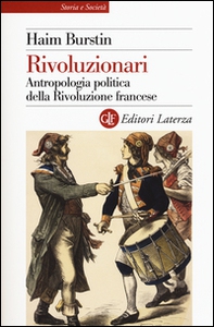 Rivoluzionari. Antropologia politica della Rivoluzione francese - Librerie.coop
