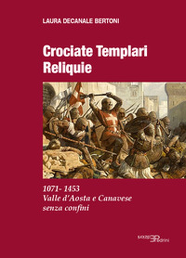 Crociate templari reliquie. 1071-1453 Valle d'Aosta e Canavese senza confini - Librerie.coop Crociate templari reliquie. 1071-1453 Valle d'Aosta e Canavese senza confini - Librerie.coop