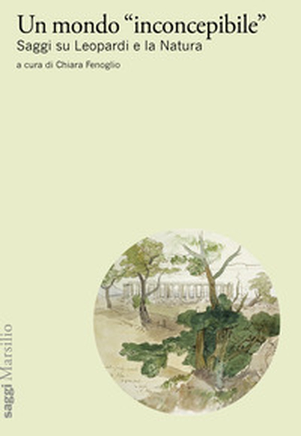 Un mondo «inconcepibile». Saggi su Leopardi e la Natura - Librerie.coop Un mondo «inconcepibile». Saggi su Leopardi e la Natura - Librerie.coop