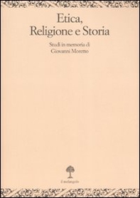 Etica, religione e storia. Studi in memoria di Giovanni Moretto - Librerie.coop