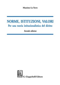 Norme, istituzioni, valori. Per una teoria istituzionalistica del diritto - Librerie.coop