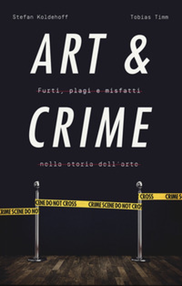 Art & crime. Furti, plagi e misfatti nella storia dell'arte - Librerie.coop Art & crime. Furti, plagi e misfatti nella storia dell'arte - Librerie.coop