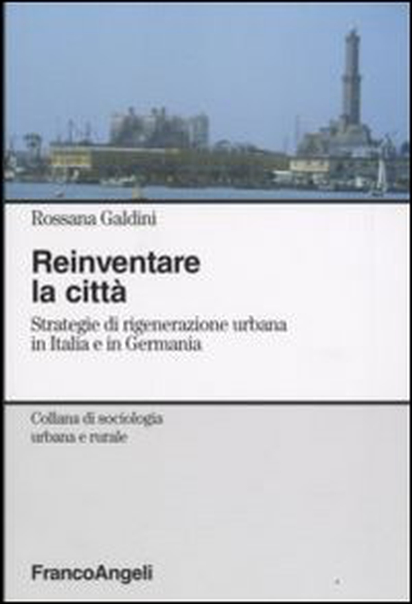 Reinventare la città. Strategie di rigenerazione urbana in Italia e in Germania - Librerie.coop Reinventare la città. Strategie di rigenerazione urbana in Italia e in Germania - Librerie.coop