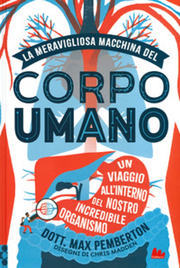La meravigliosa macchina del corpo umano. Un viaggio all'interno del nostro incredibile organismo - Librerie.coop La meravigliosa macchina del corpo umano. Un viaggio all'interno del nostro incredibile organismo - Librerie.coop