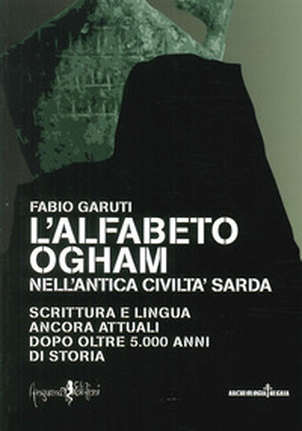 L'alfabeto ogham nell'antica civiltà sarda. Scrittura e lingua ancora attuali dopo oltre 5.000 anni di storia - Librerie.coop L'alfabeto ogham nell'antica civiltà sarda. Scrittura e lingua ancora attuali dopo oltre 5.000 anni di storia - Librerie.coop