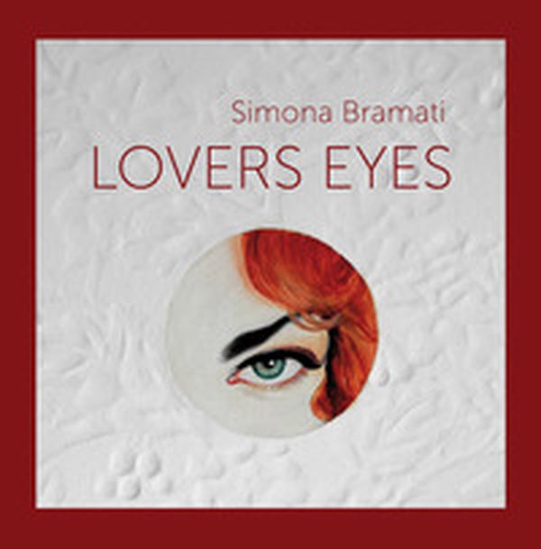 Simona Bramati. Lovers eyes. Ediz. italiano e inglese - Librerie.coop Simona Bramati. Lovers eyes. Ediz. italiano e inglese - Librerie.coop