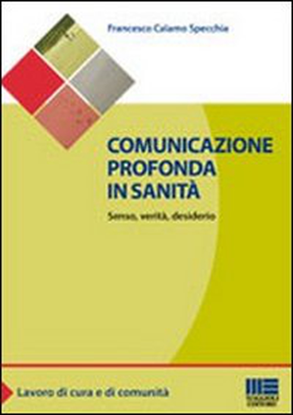 Comunicazione profonda in sanità. Senso, verità, desiderio - Librerie.coop Comunicazione profonda in sanità. Senso, verità, desiderio - Librerie.coop