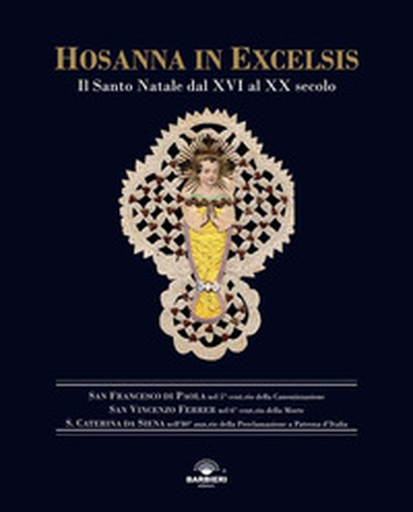 Hosanna in Excelsis. Il Santo Natale dal XVI al XX secolo - Librerie.coop Hosanna in Excelsis. Il Santo Natale dal XVI al XX secolo - Librerie.coop