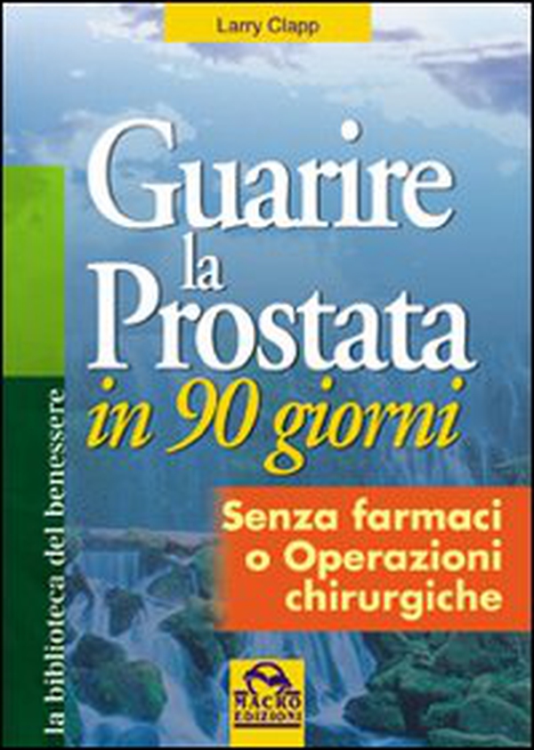 Guarire la prostata in 90 giorni. Senza farmaci o operazioni chirurgiche - Librerie.coop Guarire la prostata in 90 giorni. Senza farmaci o operazioni chirurgiche - Librerie.coop