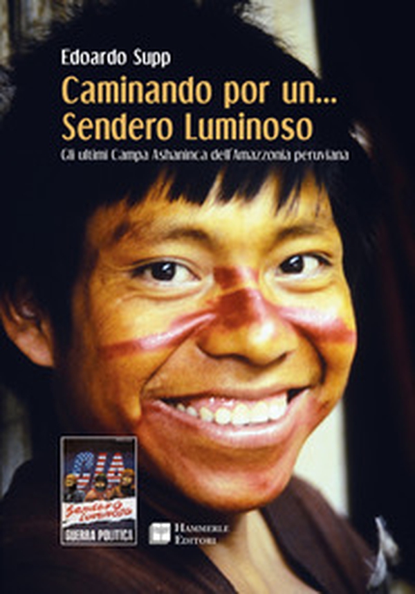 Caminando por un... sendero luminoso. Gli ultimi Campa Ashaninca dell'Amazzonia peruviana - Librerie.coop Caminando por un... sendero luminoso. Gli ultimi Campa Ashaninca dell'Amazzonia peruviana - Librerie.coop