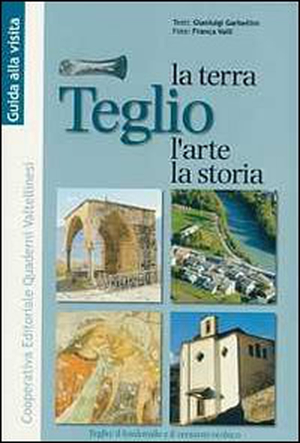 Teglio. La terra, l'arte, la storia. Il fondovalle e il versante orobico - Librerie.coop Teglio. La terra, l'arte, la storia. Il fondovalle e il versante orobico - Librerie.coop
