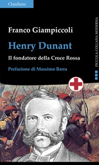 Henry Dunant. Il fondatore della Croce Rossa - Librerie.coop
