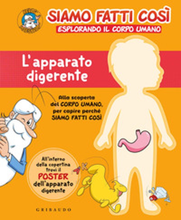 L'apparato digerente. Siamo fatti così. Esplorando il corpo umano - Librerie.coop L'apparato digerente. Siamo fatti così. Esplorando il corpo umano - Librerie.coop