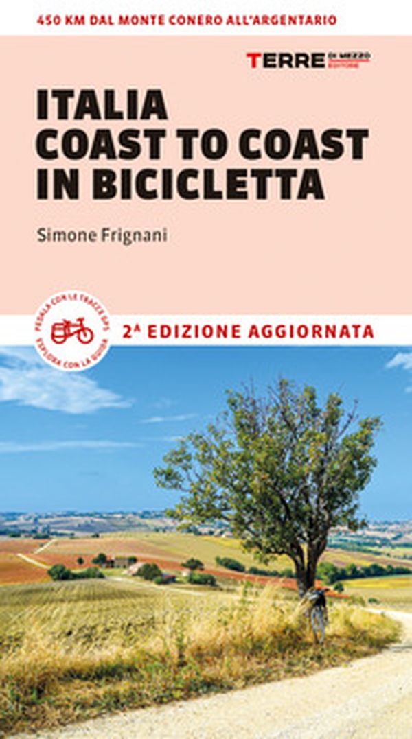 Italia coast to coast in bicicletta. 450 km dal Monte Conero all'Argentario - Librerie.coop Italia coast to coast in bicicletta. 450 km dal Monte Conero all'Argentario - Librerie.coop