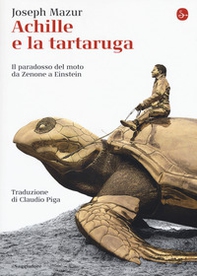 Achille e la tartaruga. Il paradosso del moto da Zenone a Einstein - Librerie.coop