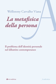 La metafisica della persona. Il problema dell'identità personale nel dibattito contemporaneo - Librerie.coop