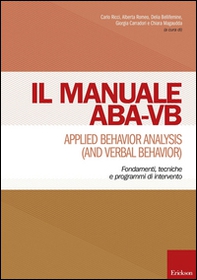 Manuale ABA-VB. Applied behavior analysis and verbal behavior. Fondamenti, tecniche e programmi di intervento - Librerie.coop