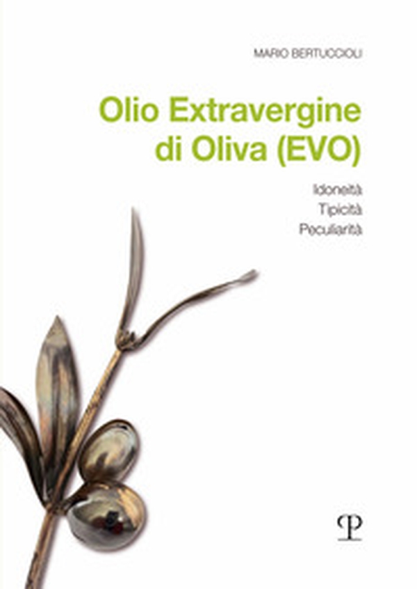 Olio Extravergine di Oliva (EVO). Idoneità, tipicità, peculiarità - Librerie.coop Olio Extravergine di Oliva (EVO). Idoneità, tipicità, peculiarità - Librerie.coop