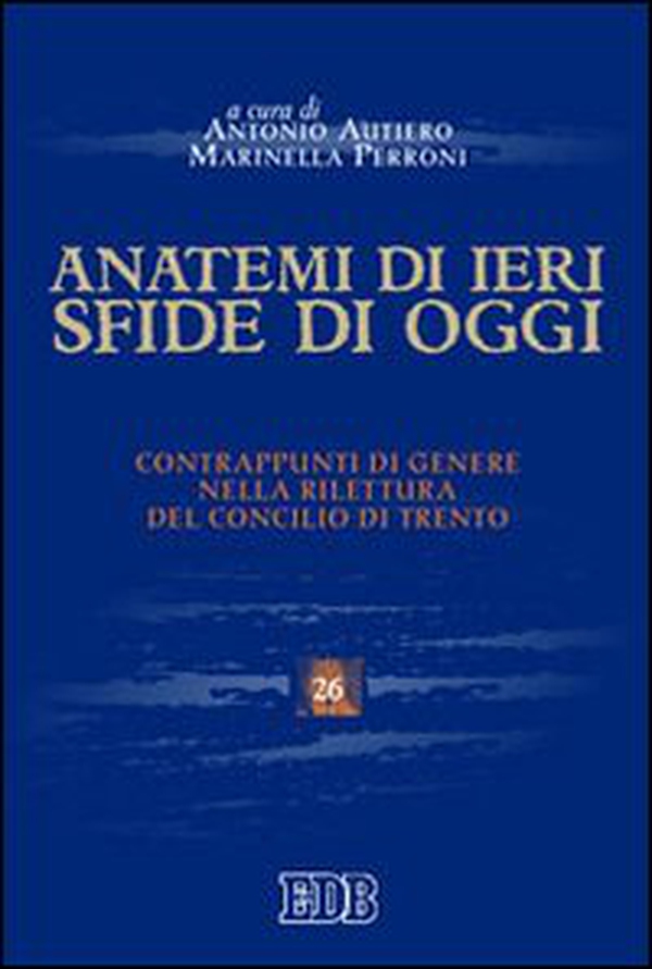 Anatemi di ieri, sfide di oggi. Contrappunti di genere nella rilettura del concilio di Trento - Librerie.coop Anatemi di ieri, sfide di oggi. Contrappunti di genere nella rilettura del concilio di Trento - Librerie.coop