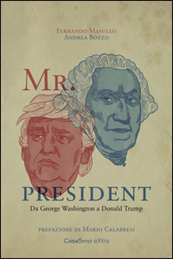 Mr. President. Da George Washington a Donald Trump - Librerie.coop Mr. President. Da George Washington a Donald Trump - Librerie.coop