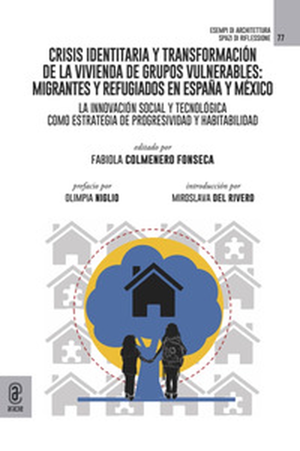 Crisis identitaria y transformación de la vivienda de grupos vulnerables: migrantes y refugiados en España y México. La innovación social y tecnológica como estrategia de progresividad y habitabilidad - Librerie.coop Crisis identitaria y transformación de la vivienda de grupos vulnerables: migrantes y refugiados en España y México. La innovación social y tecnológica como estrategia de progresividad y habitabilidad - Librerie.coop