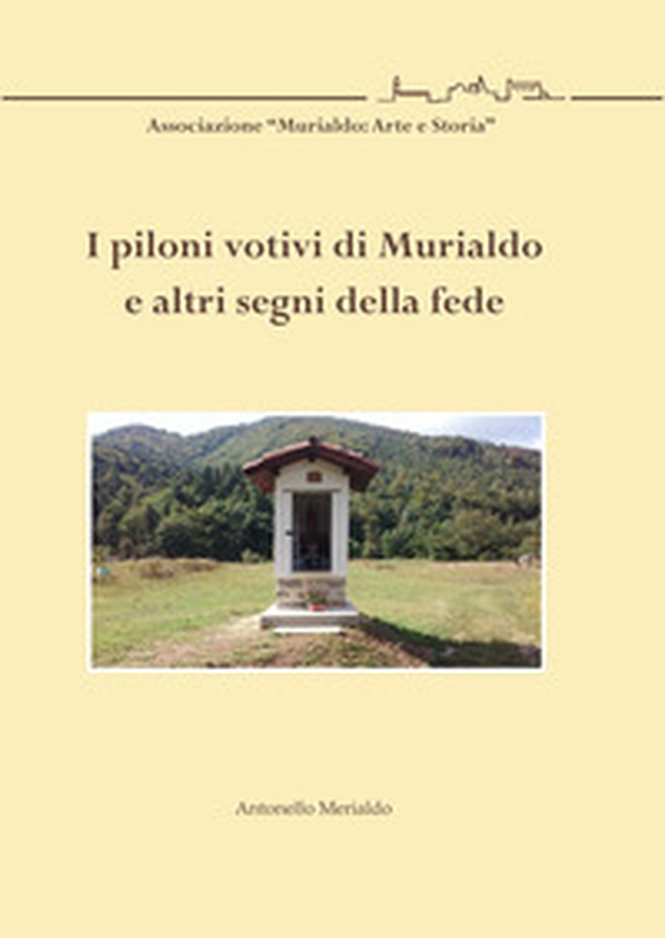 I piloni votivi di Murialdo e altri segni della fede - Librerie.coop I piloni votivi di Murialdo e altri segni della fede - Librerie.coop