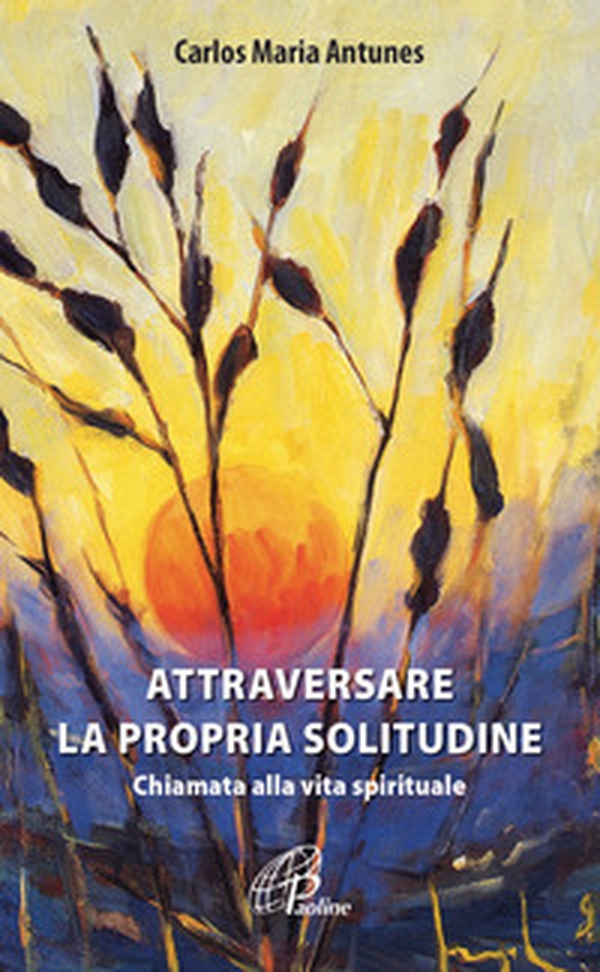 Attraversare la propria solitudine. Chiamata alla vita spirituale - Librerie.coop Attraversare la propria solitudine. Chiamata alla vita spirituale - Librerie.coop