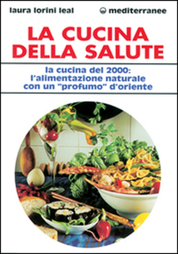 La cucina della salute. La cucina del 2000: l'alimentazione naturale con un «Profumo» d'Oriente - Librerie.coop La cucina della salute. La cucina del 2000: l'alimentazione naturale con un «Profumo» d'Oriente - Librerie.coop