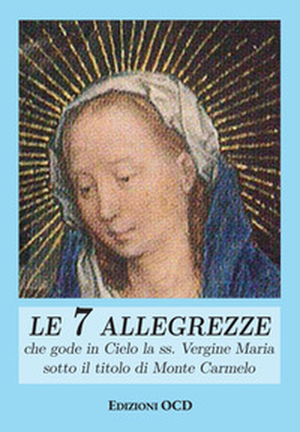 Le sette allegrezze che gode in Cielo la ss. Vergine Maria sotto il titolo di Monte Carmelo - Librerie.coop Le sette allegrezze che gode in Cielo la ss. Vergine Maria sotto il titolo di Monte Carmelo - Librerie.coop
