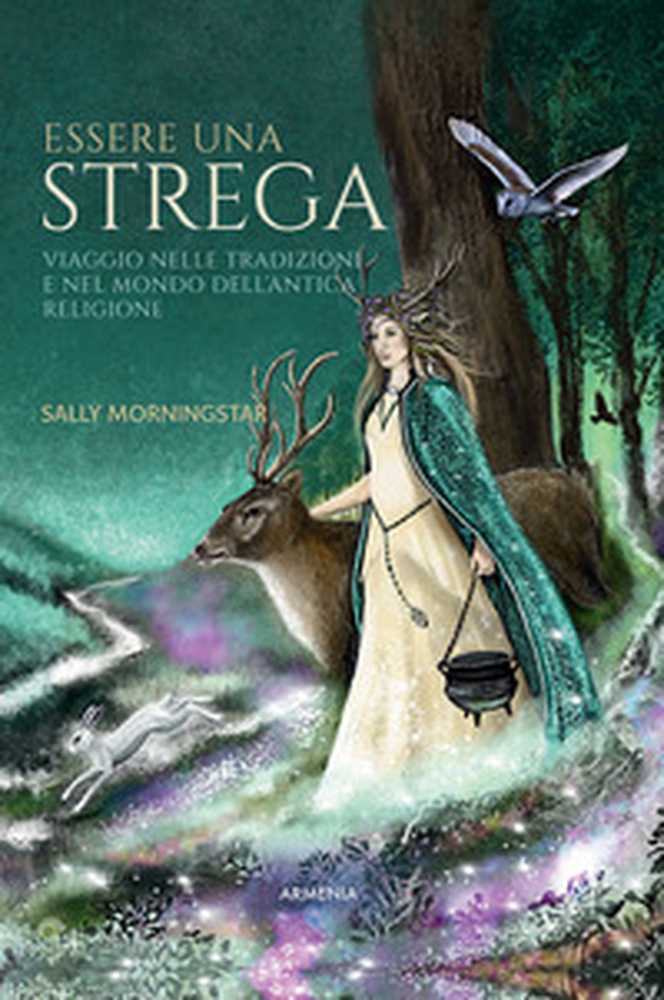 Essere una strega. Viaggio nelle tradizioni e nel mondo dell'Antica Religione - Librerie.coop Essere una strega. Viaggio nelle tradizioni e nel mondo dell'Antica Religione - Librerie.coop