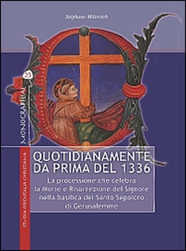 Quotidianamente da prima del 1336. La processione che celebra la Morte e Risurrezione del Signore nella basilica del Santo Sepolcro di Gerusalemme - Librerie.coop Quotidianamente da prima del 1336. La processione che celebra la Morte e Risurrezione del Signore nella basilica del Santo Sepolcro di Gerusalemme - Librerie.coop