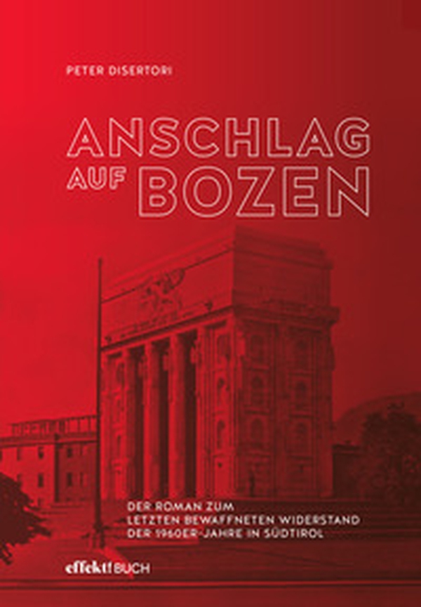 Anschlag auf Bozen. Der Roman zum letzten bewaffneten Widerstand der 1960er-Jahre in Südtirol - Librerie.coop Anschlag auf Bozen. Der Roman zum letzten bewaffneten Widerstand der 1960er-Jahre in Südtirol - Librerie.coop