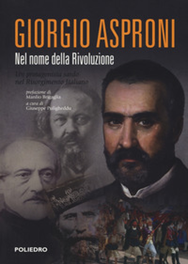 Giorgio Asproni. Nel nome della rivoluzione. Un protagonista sardo nel Risorgimento italiano - Librerie.coop Giorgio Asproni. Nel nome della rivoluzione. Un protagonista sardo nel Risorgimento italiano - Librerie.coop