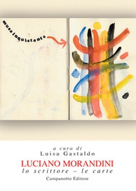 Luciano Morandini. Lo scrittore. Le carte - Librerie.coop