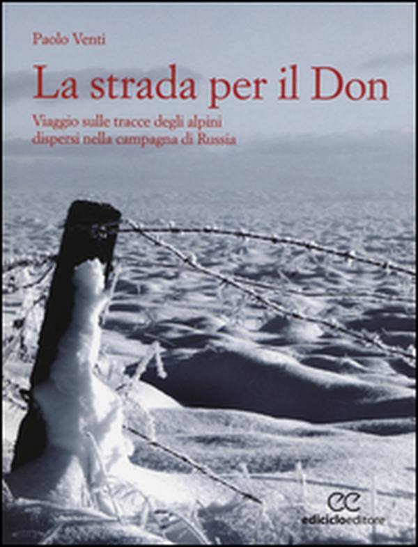 La strada per il Don. Viaggio sulle tracce degli alpini dispersi nella campagna di Russia - Librerie.coop La strada per il Don. Viaggio sulle tracce degli alpini dispersi nella campagna di Russia - Librerie.coop