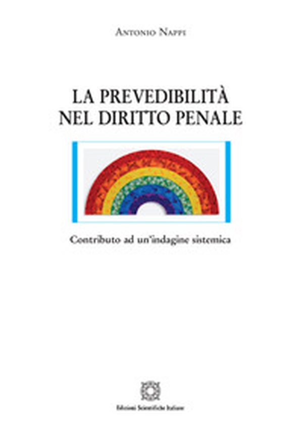 La prevedibilità nel diritto penale. Contributo ad un'indagine sistemica - Librerie.coop La prevedibilità nel diritto penale. Contributo ad un'indagine sistemica - Librerie.coop