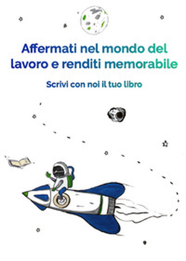 Affermati nel mondo del lavoro e renditi memorabile. Scrivi con noi il tuo libro - Librerie.coop Affermati nel mondo del lavoro e renditi memorabile. Scrivi con noi il tuo libro - Librerie.coop
