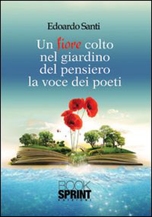 Un fiore colto nel giardino del pensiero. La voce dei poeti - Librerie.coop Un fiore colto nel giardino del pensiero. La voce dei poeti - Librerie.coop