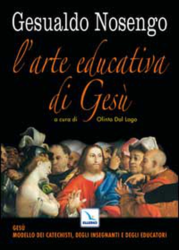 L'arte educativa di Gesù. Gesù modello dei catechisti, degli insegnanti e degli educatori - Librerie.coop L'arte educativa di Gesù. Gesù modello dei catechisti, degli insegnanti e degli educatori - Librerie.coop