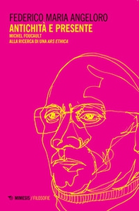 Antichità e presente. Michel Foucault alla ricerca di una «ars ethica» - Librerie.coop